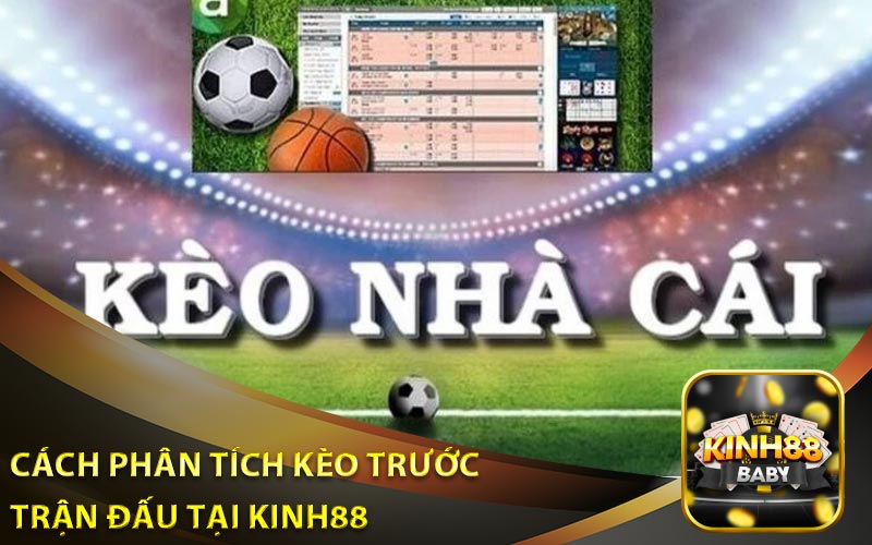 Cách Phân Tích Kèo Trước Trận Đầu Tại Kinh88