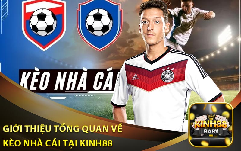 Giới Thiệu Tổng Quan Về Kèo Nhà Cái Tại Kinh88