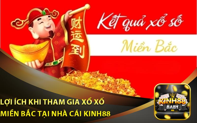 Lợi Ích Khi Tham Gia Xổ Số Miền Bắc Tại Nhà Cái Kinh88